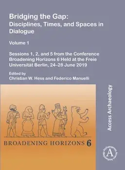 Bridging the Gap: Disciplines, Times, and Spaces in Dialogue – Volume 1. Sessions 1, 2, and 5 from the Conference Broadening Horizons 6 Held at the Freie Universitat Berlin, 24–28 June 2019, Paperback/***