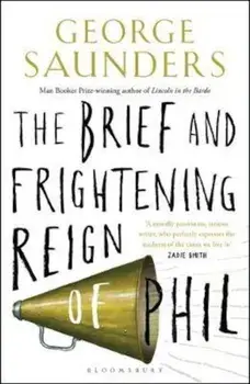 Brief and Frightening Reign of Phil, Paperback/George Saunders
