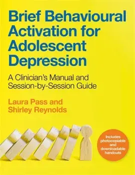 Brief Behavioural Activation for Adolescent Depression. A Clinician's Manual and Session-by-Session Guide, Paperback/Laura Pass