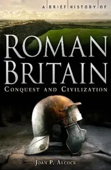 Brief History of Roman Britain, Paperback/Joan P. Alcock