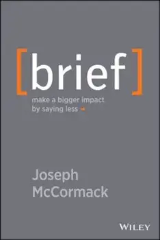 Brief: Make a Bigger Impact by Saying Less, Hardcover/Joseph McCormack