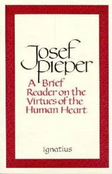 Brief Reader on the Virtues of the Human Heart, Paperback/Josef Pieper