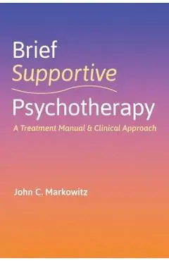 Brief Supportive Psychotherapy: A Treatment Manual and Clinical Approach - John C. Markowitz