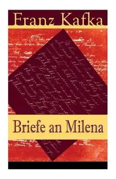 Briefe an Milena: Ausgewahlte Briefe an Kafkas grobe Liebe - Franz Kafka
