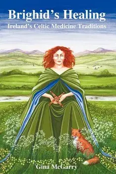 Brighid's Healing: Ireland's Celtic Medicine Traditions, Paperback/Gina McGarry