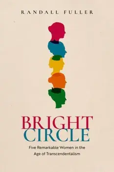 Bright Circle. Five Remarkable Women in the Age of Transcendentalism, Hardback/***
