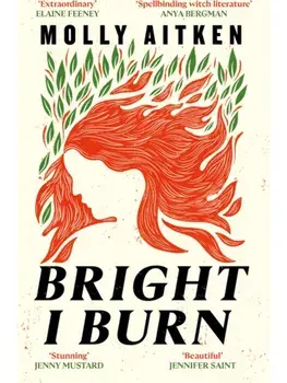 Bright I Burn. Main, Paperback/Molly Aitken