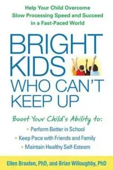 Bright Kids Who Can't Keep Up: Help Your Child Overcome Slow Processing Speed and Succeed in a Fast-Paced World, Paperback/Ellen Braaten