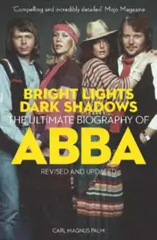 Bright Lights Dark Shadows. The Definitive Biography of ABBA, 5th ed., Paperback/Carl Magnus Palm