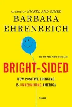 Bright-Sided: How Positive Thinking Is Undermining America, Paperback/Barbara Ehrenreich
