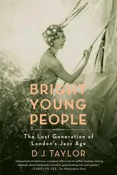 Bright Young People: The Lost Generation of London's Jazz Age, Paperback/D. J. Taylor