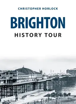 Brighton History Tour, Paperback/Christopher Horlock