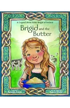 Brigid and the Butter: A Legend about St - Pamela Love