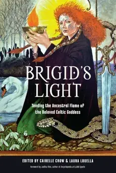 Brigid'S Light. Tending the Ancestral Flame of the Beloved Celtic Goddess, Paperback/***