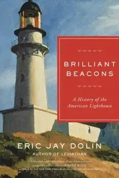 Brilliant Beacons: A History of the American Lighthouse, Paperback/Eric Jay Dolin