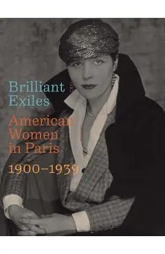 Brilliant Exiles: American Women in Paris, 1900-1939 - Robyn Asleson