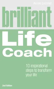 Brilliant Life Coach 2e. 10 Inspirational Steps to Transform Your Life, 2 ed, Paperback/Annie Lionnet