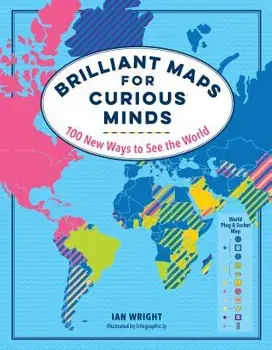 Brilliant Maps for Curious Minds: 100 New Ways to See the World, Hardcover/Ian Wright