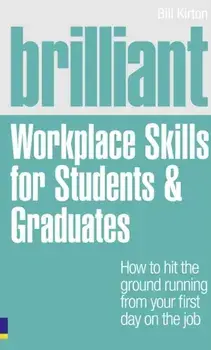Brilliant Workplace Skills for Students & Graduates, Paperback/Bill Kirton