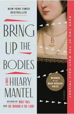 Bring Up the Bodies - Hilary Mantel