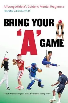 Bring Your 'A' Game: A Young Athlete's Guide to Mental Toughness, Paperback/Jennifer L. Etnier