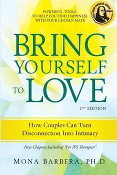 Bring Yourself to Love: How Couples Can Turn Disconnection Into Intimacy, Paperback/Mona R. Barbera