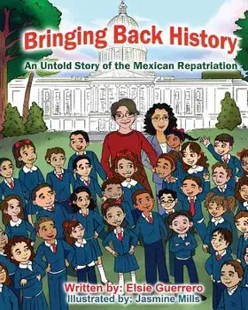 Bringing Back History: An Untold Story of the 'mexican Repatriation', Paperback/Elsie Guerrero