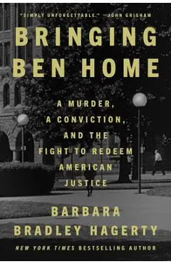 Bringing Ben Home: A Murder, a Conviction, and the Fight to Redeem American Justice - Barbara Bradley Hagerty