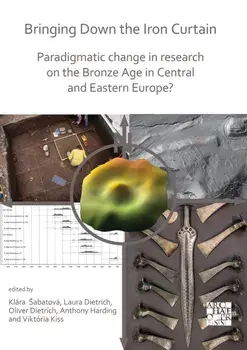 Bringing Down the Iron Curtain. Paradigmatic Change in Research on the Bronze Age in Central and Eastern Europe?, Paperback/***