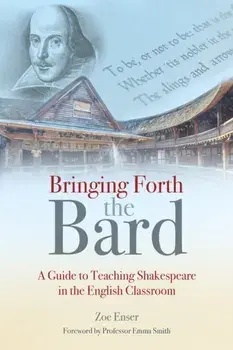 Bringing Forth the Bard. A guide to teaching Shakespeare in the English classroom, Paperback/Enser Zoe Enser