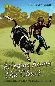 Bringing Home the Cows. Growing up on a wild Devon farm, Paperback/Bill Symondson