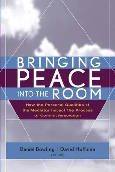Bringing Peace Into the Room. How the Personal Qualities of the Mediator Impact the Process of Conflict Resolution, Hardback/***