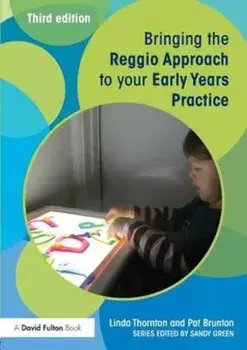 Bringing the Reggio Approach to your Early Years Practice, Paperback/Linda Thornton & Pat Brunton