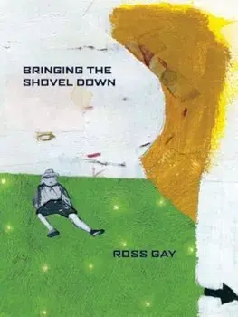 Bringing the Shovel Down, Paperback/Ross Gay