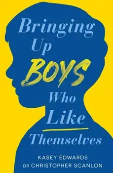 Bringing Up Boys Who Like Themselves, Paperback/Christopher Scanlon