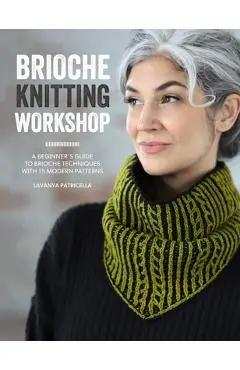 Brioche Knitting Workshop: Build Your Brioche Knitting Skills with This Beginner's Guide - Lavanya Patricella