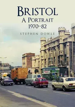 Bristol A Portrait 1970-82, Paperback/Stephen Dowle