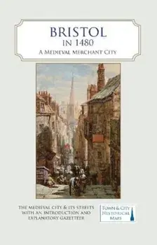 Bristol in 1480. A Medieval Merchant City, Sheet Map/***