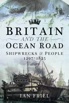 Britain and the Ocean Road. Shipwrecks and People, 1297–1825, Paperback/Ian Friel
