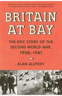 Britain at Bay: The Epic Story of the Second World War, 1938-1941 - Alan Allport
