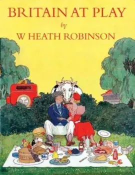 Britain At Play, Hardback/Heath Robinson