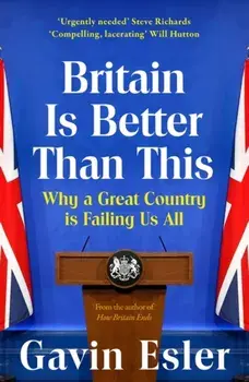 Britain Is Better Than This. Why a Great Country is Failing Us All, Paperback/Gavin Esler