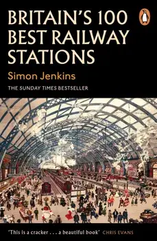 Britain's 100 Best Railway Stations/Simon Jenkins