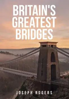 Britain's Greatest Bridges, Paperback/Joseph Rogers
