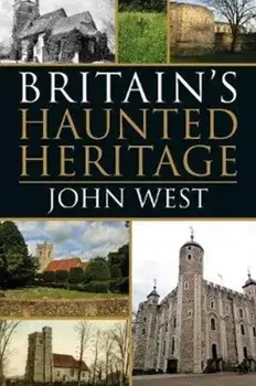 Britain's Haunted Heritage, Paperback/John West