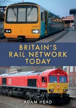 Britain's Rail Network Today, Paperback/Adam Head