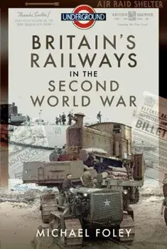 Britain's Railways in the Second World War, Hardback/Michael Foley