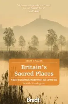 Britain's Sacred Places (Slow Travel). A guide to ancient and modern sites that stir the soul, Paperback/Martin Symington