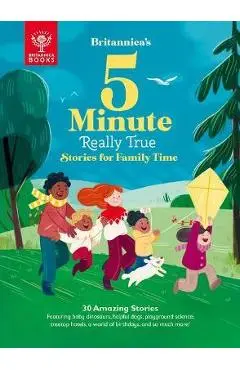 Britannica's 5-Minute Really True Stories for Family Time: 30 Amazing Stories: Featuring Baby Dinosaurs, Helpful Dogs, Playground Science, Family Reun - Britannica Group