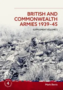 British and Commonwealth Armies 1939-45 Supplement Volume 2. Helion Order of Battle Volume 4, Paperback/Mark Bevis